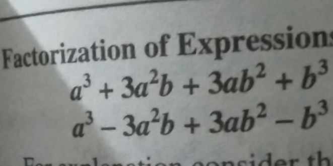 Factorization of Expressions
a^3+3a^2b+3ab^2+b^3
a^3-3a^2b+3ab^2-b^3