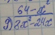 9  (64-x^2)/3x^2-24x 