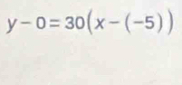 y-0=30(x-(-5))