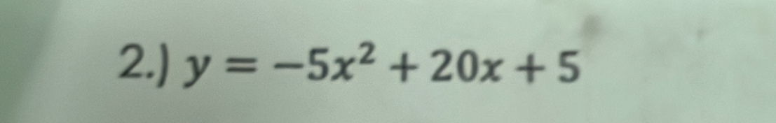 2.) y=-5x^2+20x+5