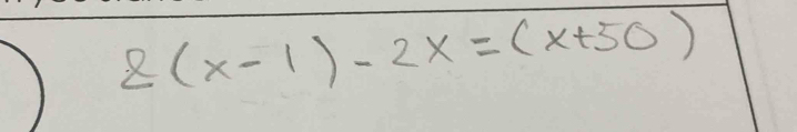 8(x-1)-2x=(x+50)