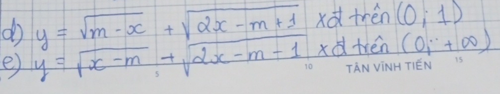 y=sqrt(m-x)+sqrt(2x-m+1) xd trén (0;1)
e y=sqrt(x-m)+sqrt(2x-m+1) xd trén (0,+∈fty )