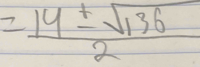 = 14± sqrt(136)/2 