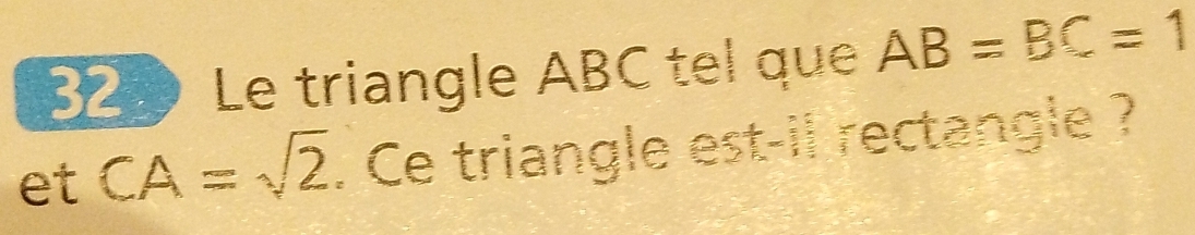 320 Le triangle ABC tel que AB=BC=1
et CA=sqrt(2). Ce triangle est-il rectangle ?