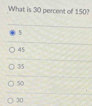 What is 30 percent of 150?
5
45
35
50
30