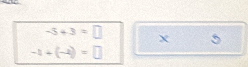 -5+3=□
X
-1+(-2)=□