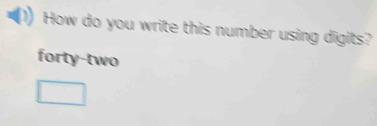 How do you write this number using digits? 
forty-two