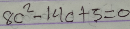 8c^2-14c+5=0