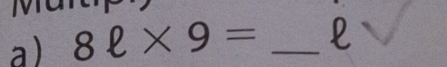 8ell * 9= _l