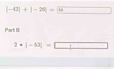 |-42|+|-26|=boxed 66 □  
()^circ () 
Part B
2· |-53|=□