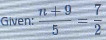 Given:  (n+9)/5 = 7/2 