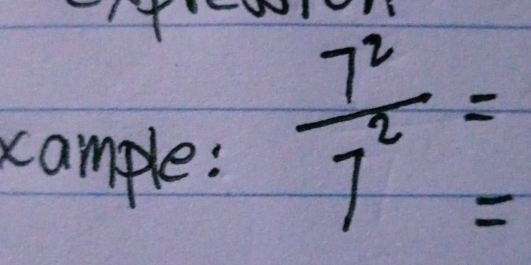 cample:
 7^2/7^2 =