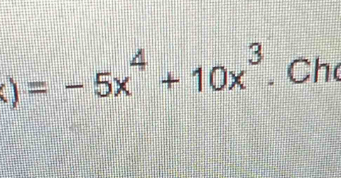 )=-5x^4+10x^3. Ch