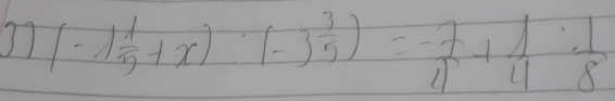 J1 (-1 1/5 +x)· (-3 3/5 )=- 7/4 + 1/4 ·  1/8 