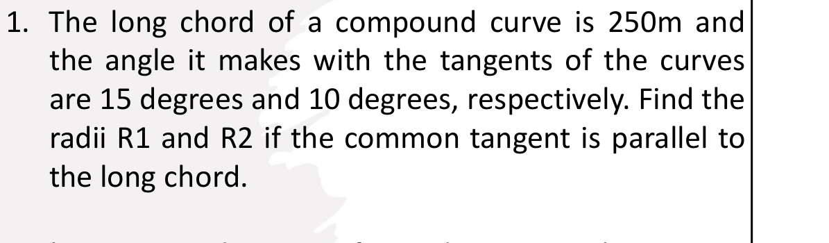 Solved: The long chord of a compound curve is 250m and the angle it ...