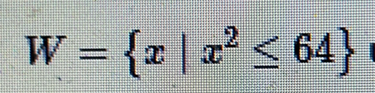 W= x|x^2≤ 64