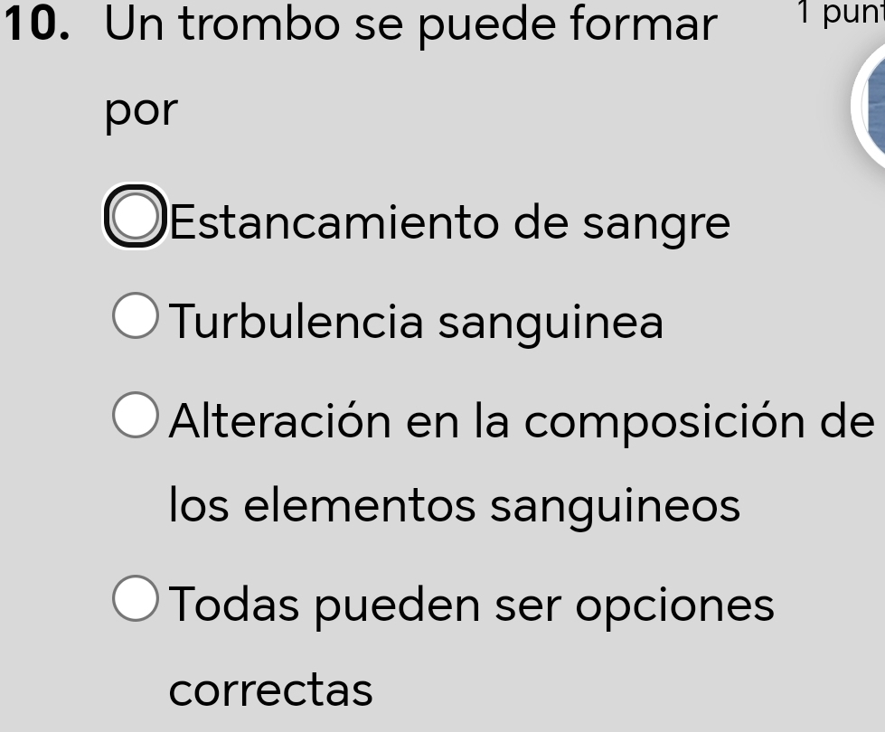 Un trombo se puede formar 1 p un
por
Estancamiento de sangre
Turbulencia sanguinea
Alteración en la composición de
los elementos sanguineos
Todas pueden ser opciones
correctas