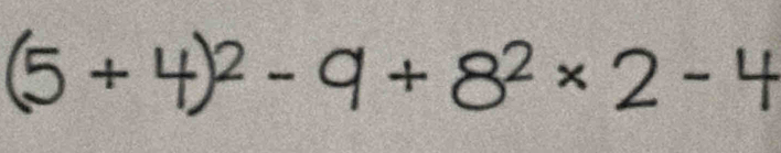 (5 + 4)² - 9 + 8² × 2 - 4