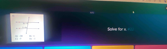 8/12
Solve for x.
A) -10 B) 11
C) −7 D) -3