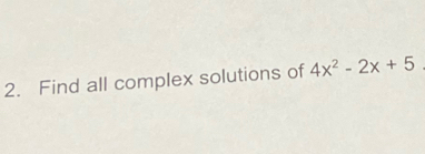 Find all complex solutions of 4x^2-2x+5