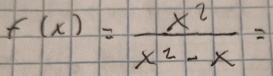 f(x)= x^2/x^2-x =