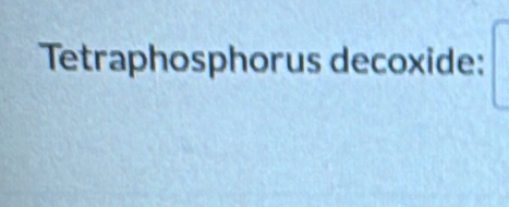 Tetraphosphorus decoxide: