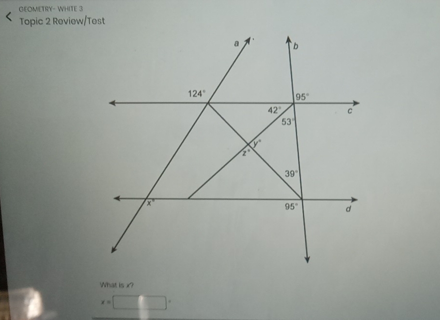 GEOMETRY- WHITE 3
Topic 2 Review/Test
What is x?
x=□°