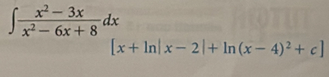 ∈t  (x^2-3x)/x^2-6x+8 dx
[x+ln |x-2|+ln (x-4)^2+c]