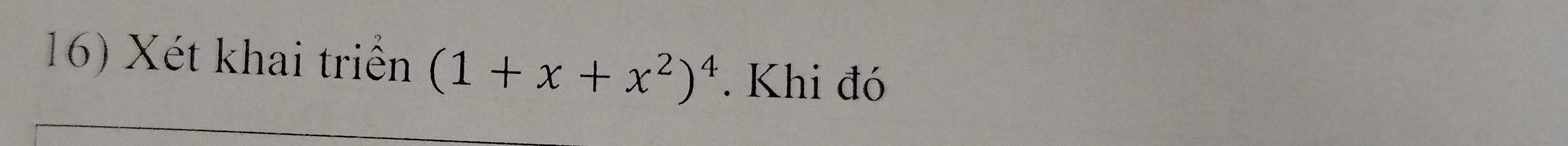 Xét khai triển (1+x+x^2)^4. Khi đó