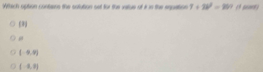 Which option contans the solution set for the valge of i in the enpation 7+2b^2=269 (1 peart)
(3)
61
(-9,9)
(-3,3)