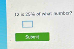 is 25% of what number? 
Submit