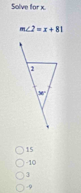 Solve for x.
m∠ 2=x+81
15
-10
3
-9