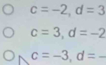 c=-2, d=3
c=3, d=-2
_ c=-3, d=-