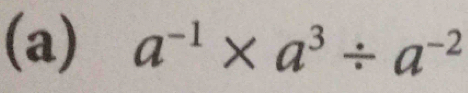 a^(-1)* a^3/ a^(-2)