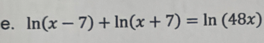 ln (x-7)+ln (x+7)=ln (48x)