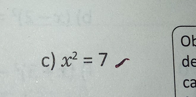 Ob 
c) x^2=7 de 
ca