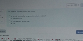 Tame let 2:28: 4
13 The dignosis trouble codes Phror indicaties_
b. Generic rodes a. A code convry what component is setective in detail
d. Alll c. Manufacturer specific code
un page Next p
m navigation
2 a 5 * 9 10 H 12 14 15 75 ,