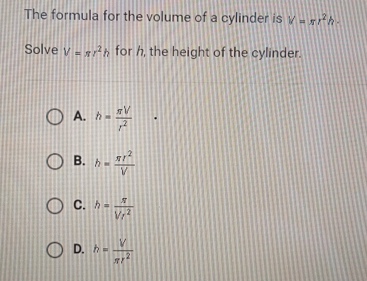 Solved: The formula for the volume of a cylinder is V=π r^2h. Solve V=π ...
