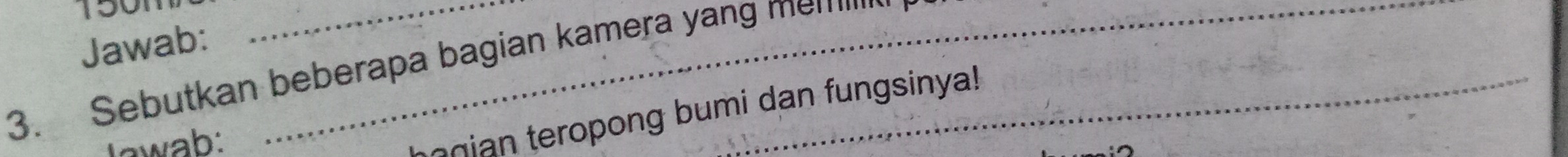 150m
Jawab: 
3. Sebutkan beberapa bagian kamera yang me!'''' 
Jawab: 
ngian teropong bumi dan fungsinya!