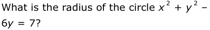 What is the radius of the circle x^2+y^2-
6y=7 ?