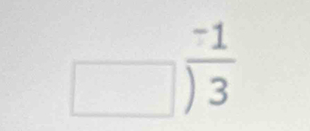 square ) (-1)/3  endarray