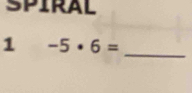 SPIRAL 
_ 
1 -5· 6=