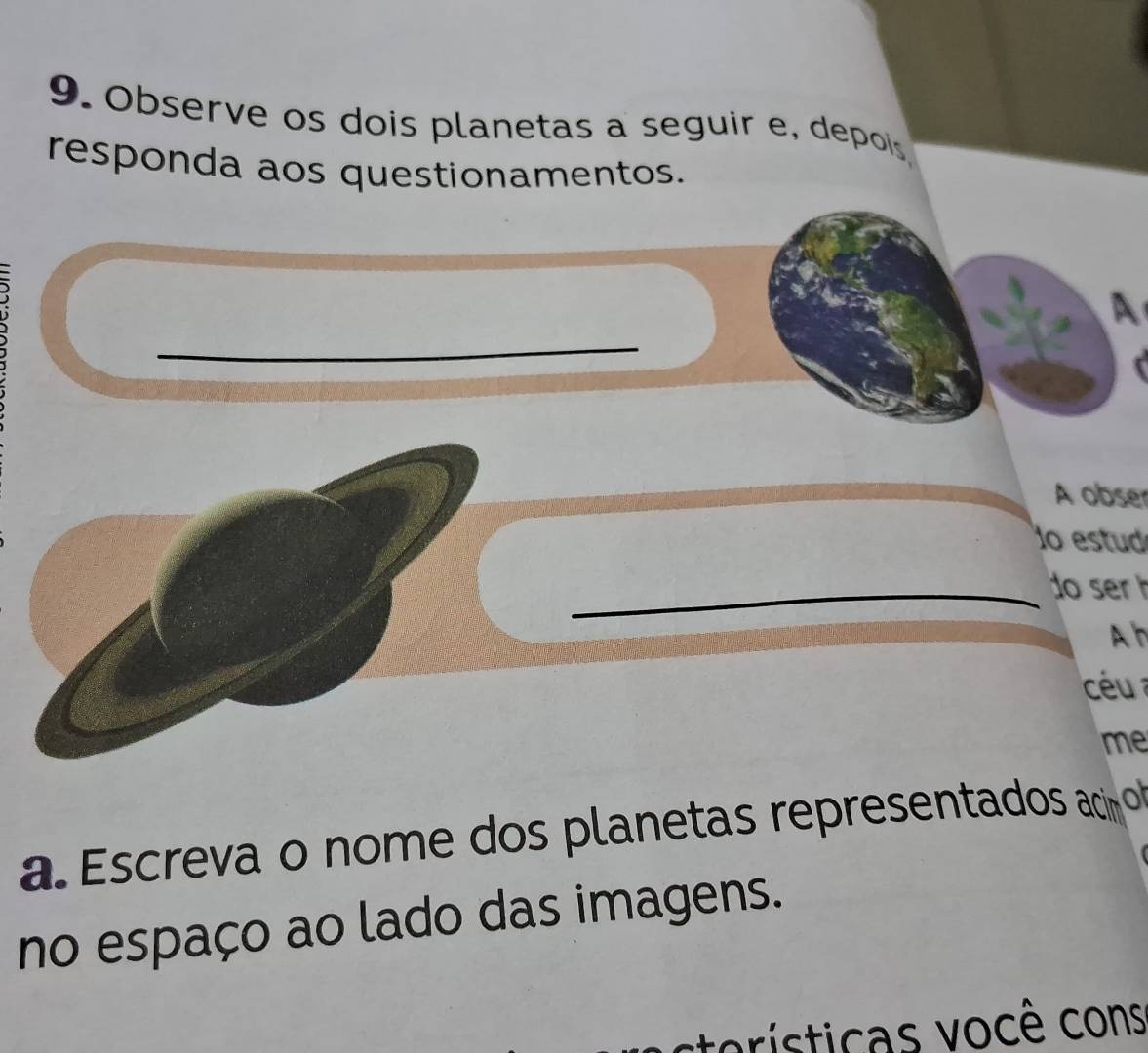 Observe os dois planetas a seguir e, depois 
responda aos questionamentos. 
_ 
A 
A obser 
o estud 
_do ser h 
Ah 
céu a 
me 
a. Escreva o nome dos planetas representados acinot 
no espaço ao lado das imagens. 
vorísticas você cons