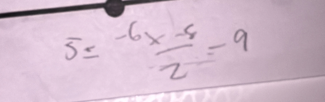 5=-6* frac x-82-9