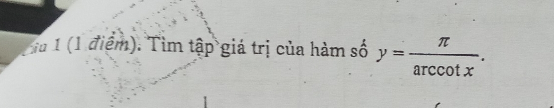 Ciu 1 (1 điểm). Tìm tập giá trị của hàm số y= π /arccos x .