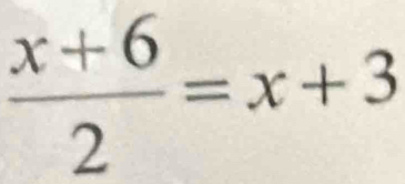  (x+6)/2 =x+3