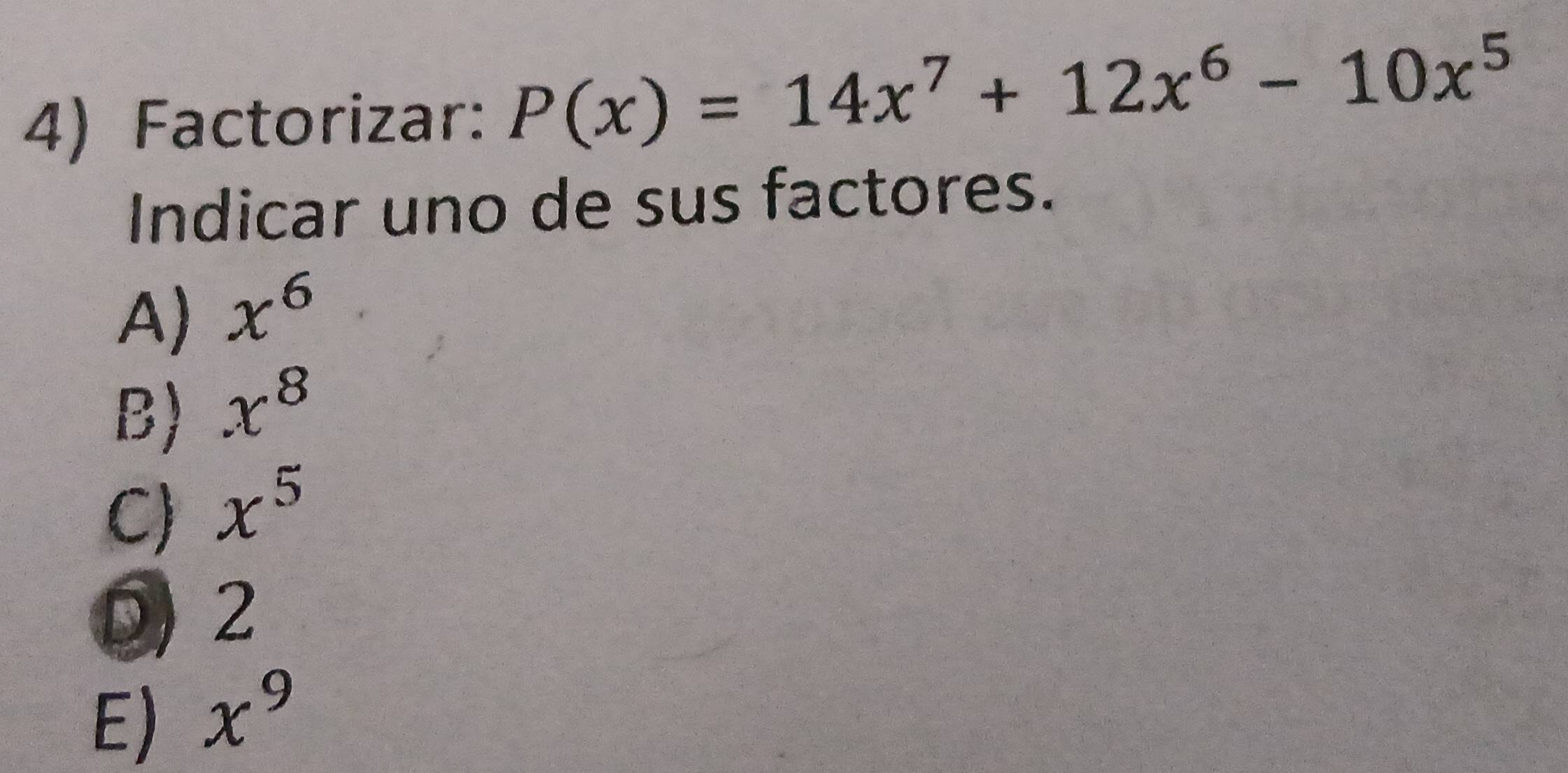 Resuelto:Factorizar: P(x)=14x^7+12x^6-10x^5 Indicar uno de sus factores ...
