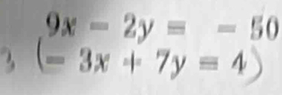 beginarrayl 9x-2y=-50 -3x+7y=4)endarray