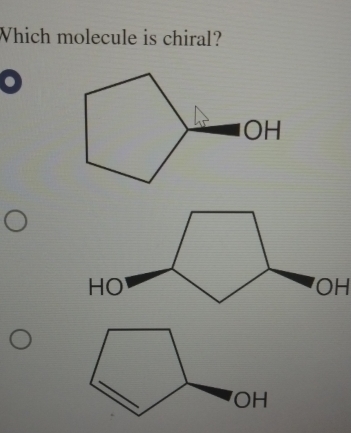 Which molecule is chiral? 
.