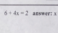 6+4x=2 answer: x